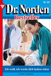 Dr. Norden Bestseller 451 – Arztroman - Ich weiß, ich werde dich lachen sehen