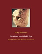 Harry Eilenstein: Die Göttin von Göbekli Tepe 