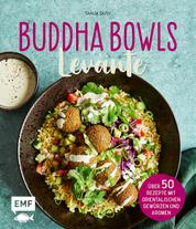 Buddha Bowls – Levante - Über 50 Rezepte mit orientalischen Gewürzen und Aromen