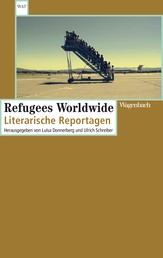 Refugees Worldwide - Literarische Reportagen