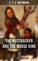 E. T. A. Hoffmann: THE NUTCRACKER AND THE MOUSE KING 
