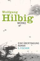 Wolfgang Hilbig: Werke, Band 4: Eine Übertragung 