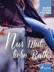 Nur Mut, liebe Ruth