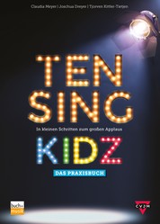 TEN SING KIDZ - In kleinen Schritten zum großen Applaus - Das Praxisbuch