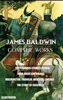 James Baldwin: James Baldwin. Complete Works. Illustrated 