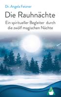 Dr. Angela Fetzner: Die Rauhnächte: Ein spiritueller Begleiter durch die zwölf magischen Nächte ★★★★