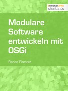 Florian Pirchner: Modulare Software entwickeln mit OSGi 