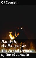 Oll Coomes: Rainbolt, the Ranger; or, The Aerial Demon of the Mountain 