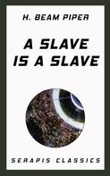 H. Beam Piper: A Slave is a Slave 