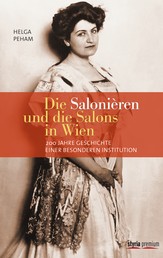 Die Salonièren und die Salons in Wien - 200 Jahre Geschichte einer besonderen Institution