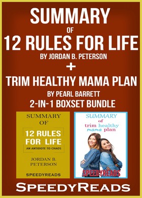 Summary of 12 Rules for Life: An Antitdote to Chaos by Jordan B. Peterson + Summary of Trim Healthy Mama Plan by Pearl Barrett & Serene Allison 2-in-1 Boxset Bundle