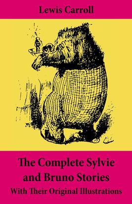 The Complete Sylvie and Bruno Stories With Their Original Illustrations