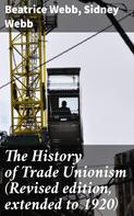 Sidney Webb: The History of Trade Unionism (Revised edition, extended to 1920) 