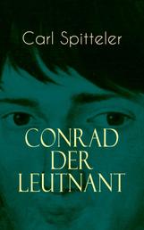 Conrad der Leutnant - Biografischer Roman des Literatur-Nobelpreisträgers Carl Spitteler
