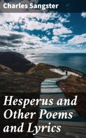 Charles Sangster: Hesperus and Other Poems and Lyrics 
