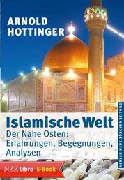 Islamische Welt - Der Nahe Osten: Erfahrungen, Begegnungen, Analysen