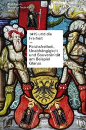 1415 und die Freiheit - Reichsfreiheit, Unabhängigkeit und Souveränität am Beispiel Glarus