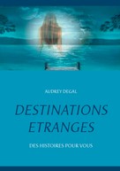 Audrey Degal: Destinations étranges 