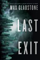 Max Gladstone: Last Exit 