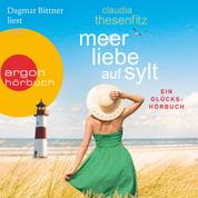 Meer Liebe auf Sylt: Ein Glückshörbuch (Ungekürzte Lesung)