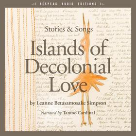 Islands of Decolonial Love - Stories & Songs (Unabridged)