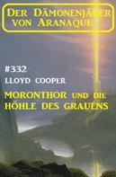 Lloyd Cooper: ​Moronthor und die Höhle des Grauens: Der Dämonenjäger von Aranaque 332 