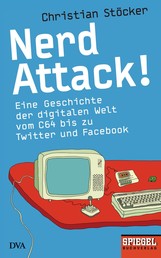 Nerd Attack! - Eine Geschichte der digitalen Welt vom C64 bis zu Twitter und Facebook - Ein SPIEGEL-Buch