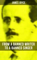James Joyce: James Joyce: From a Banned Writer to a Banned Singer 