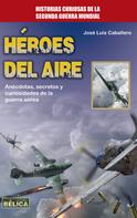 José Luis Caballero: Héroes del aire 