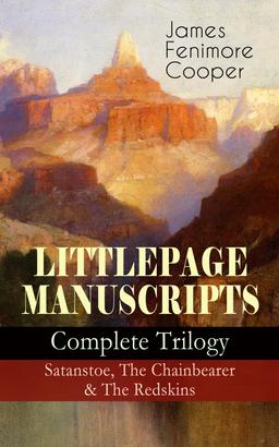 LITTLEPAGE MANUSCRIPTS – Complete Trilogy: Satanstoe, The Chainbearer & The Redskins