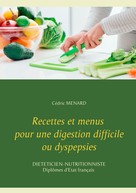 Cédric Menard: Recettes et menus pour une digestion difficile ou dyspepsies 