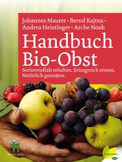 Handbuch Bio-Obst - Sortenvielfalt erhalten. Ertragreich ernten. Natürlich genießen