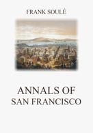 Frank Soulé: Annals of San Francisco 