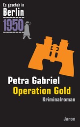 Operation Gold - Kappes 21. Fall. Kriminalroman (Es geschah in Berlin 1950)