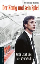 Der König und sein Spiel - Johan Cruyff und der Weltfußball