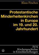 Klaus Fitschen: Protestantische Minderheitenkirchen in Europa im 19. und 20. Jahrhundert 