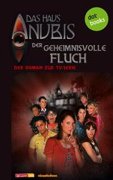 Das Haus Anubis - Band 3: Der geheimnisvolle Fluch - Der Roman zur TV-Serie