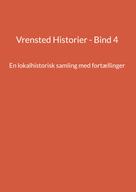 Jens Otto Madsen: Vrensted Historier - Bind 4 