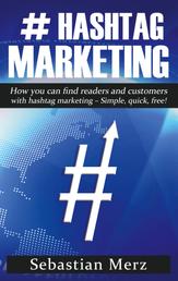# Hashtag-Marketing - How you can find readers and customers with hashtag marketing - Simple, quick, free!
