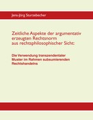 Jens-Jörg Sturzebecher: Zeitliche Aspekte der argumentativ erzeugten Rechtsnorm aus rechtsphilosophischer Sicht 