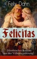 Felix Dahn: Felicitas (Historischer Roman aus der Völkerwanderung) 