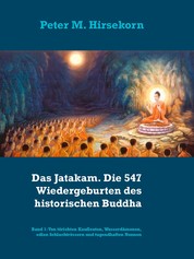 Das Jatakam. Die 547 Wiedergeburten des historischen Buddha - Band 1: Von törichten Kaufleuten, Wasserdämonen, edlen Schlachtrössern und tugendhaften Nonnen