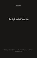 Maria Wolf: Religion ist Weite 