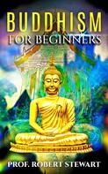 Prof. Robert Stewart Ph.D: Buddhism For Beginners 