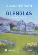 Alexander F. Stahel: Glenglas – Reise in die Vergangenheit 