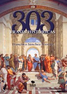 Francisco Sánchez Ferrera: 303 frases históricas 