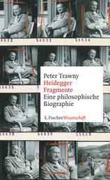 Heidegger-Fragmente - Eine philosophische Biographie