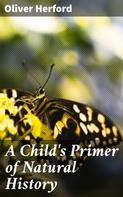 Oliver Herford: A Child's Primer of Natural History 