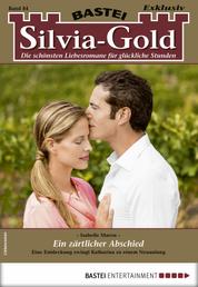 Silvia-Gold 84 - Liebesroman - Ein zärtlicher Abschied