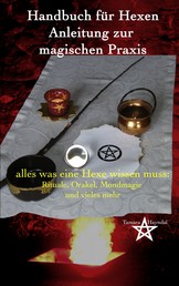 Handbuch für Hexen - Anleitung zur magischen Praxis - alles was eine Hexe wissen muss: Rituale, Orakel, Mondmagie und vieles mehr